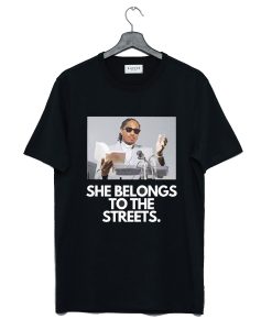 She Belongs to the Streets Memes T Shirt (GPMU)