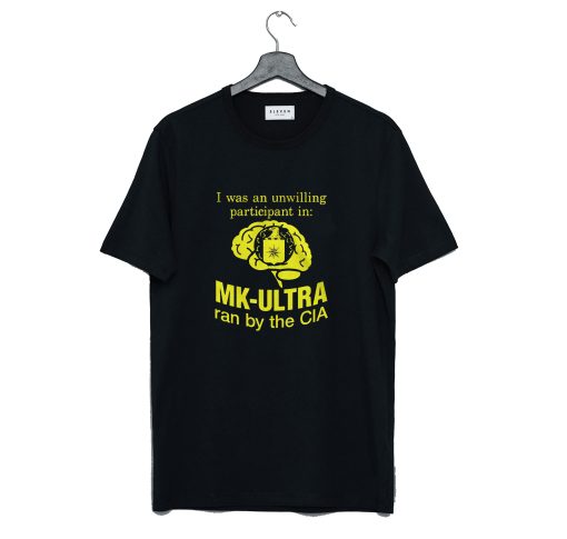 Funny I Was An Unwilling Participant In Mk Ultra Ran T Shirt (GPMU)