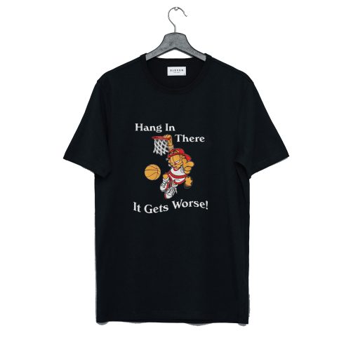 Garfield Hang In There It Gets Worse T Shirt (GPMU)