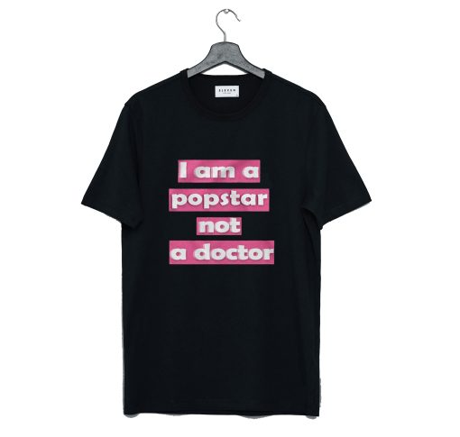 I Am A Popstar Not A Doctor Dj Khaled T Shirt (GPMU)