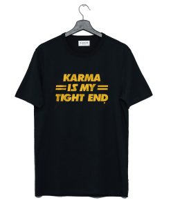 Karma Is My Tight End T Shirt (GPMU)