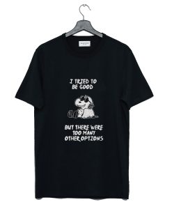 Snoopy Quote I Tried To Be Good T Shirt (GPMU)