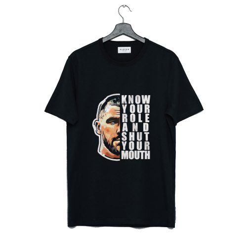 Travis Kelce Know Your Role And Shut Your Mouth T Shirt (GPMU)