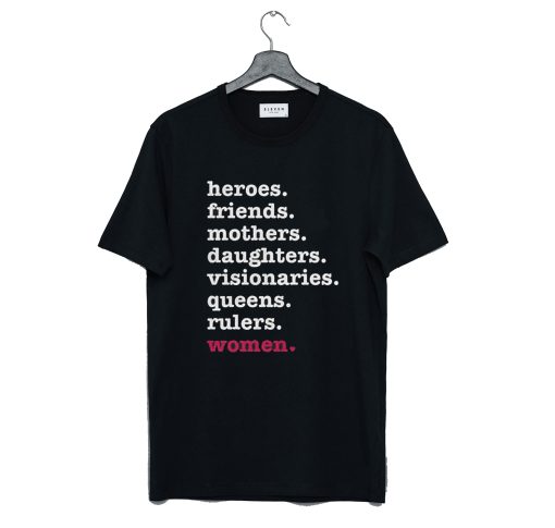 Heroes Friends Mothers Daughters Visionaries Queens Rulers Women Unisex T-Shirt (GPMU)