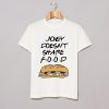 JOEY DOESNT SHARE FOOD T-SHIRT (GPMU)