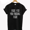 Shameless Inspired Fuck You You Fucking Fuck T-Shirt (GPMU)