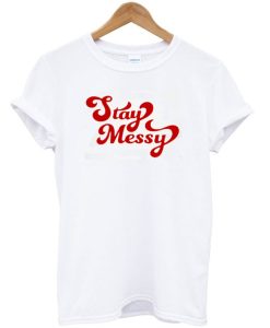 Stay Messy T-Shirt (GPMU)