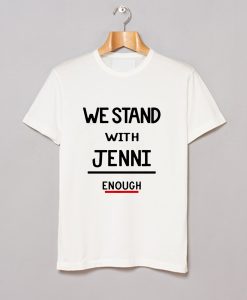 We Stand With Jenni Enough T Shirt (GPMU)