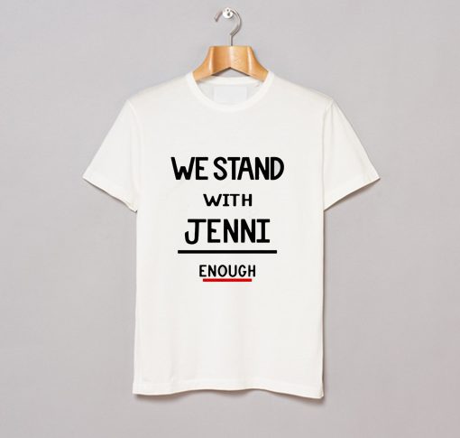 We Stand With Jenni Enough T Shirt (GPMU)