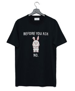 Before You Ask No T-Shirt (GPMU)