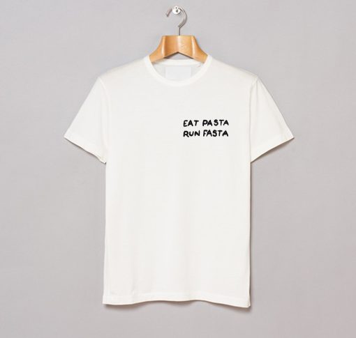 EAT PASTA RUN FASTA T Shirt (GPMU)