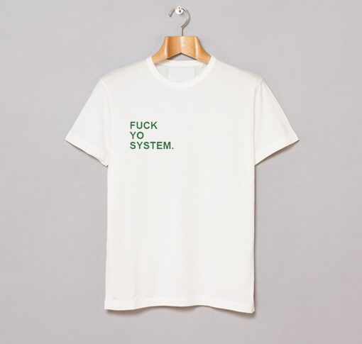 Fuck Yo System T Shirt (GPMU)
