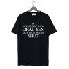 If You’Re Not Into Oral Sex Keep Your Mouth Shut T Shirt (GPMU)