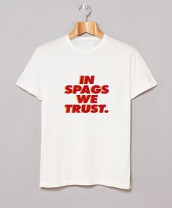 In Spags We Trust T-Shirt (GPMU)