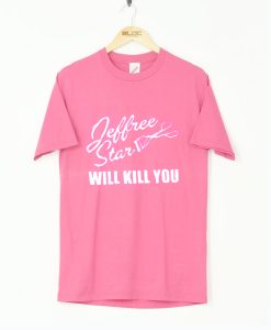 Jeffree Star Will Kill You Hot Pink T Shirt (GPMU)