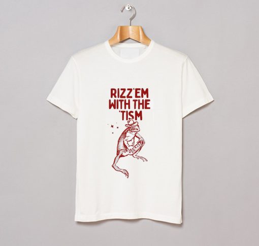 Rizz Em with The Tism T Shirt (GPMU)