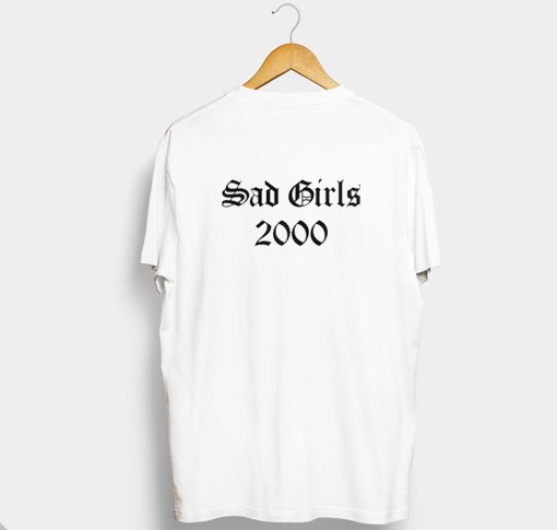 Sad Girls 2000 T Shirt (GPMU)