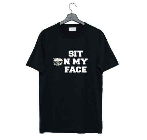 Sit On My Face T Shirt (GPMU)
