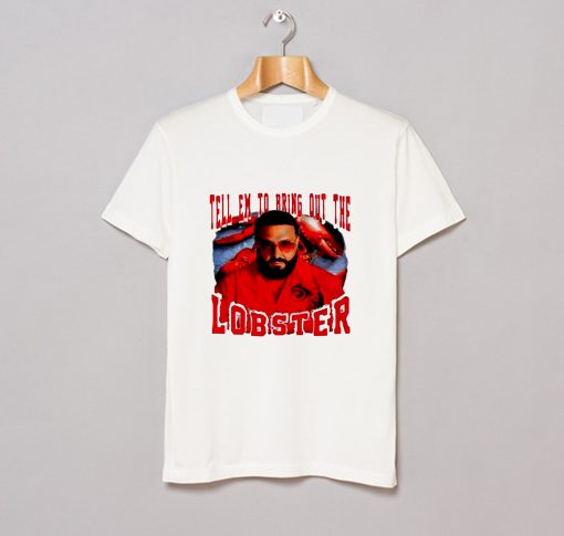 Tell Em To Bring Out The Lobster Dj Khaled T Shirt (GPMU)