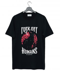Fuck Off Humans T-Shirt (GPMU)