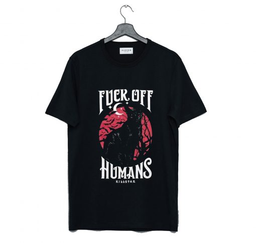Fuck Off Humans T-Shirt (GPMU)