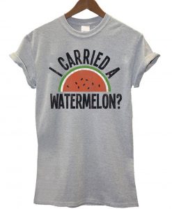 I Carried A Watermelon T-Shirt (GPMU)