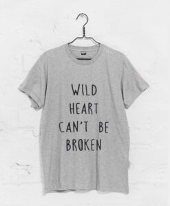 Wild Heart Can’t Be Broken T Shirt (GPMU)