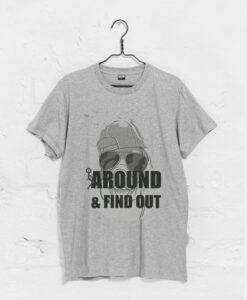 Around & Find Out T-Shirt (GPMU)