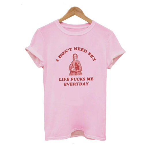 I Dont Need Sex Life T Shirt