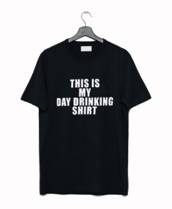 This Is My Day Drinking T-Shirt (GPMU)