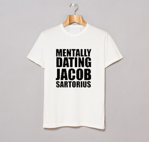 Mentally Dating Jacob Sartorius T Shirt