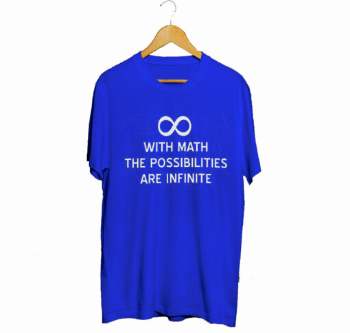 With math the possibilities are infinite T-Shirt