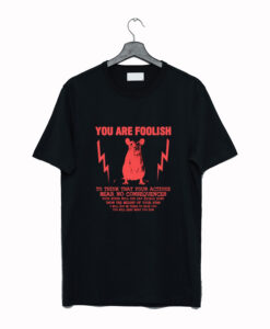 You Are Foolish Rat T-Shirt (GPMU)