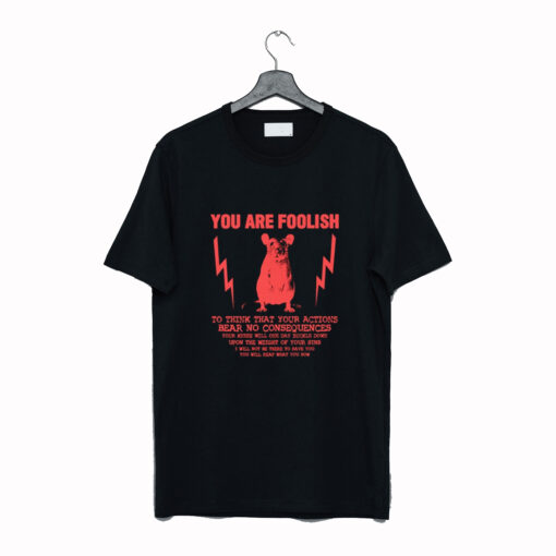 You Are Foolish Rat T-Shirt (GPMU)