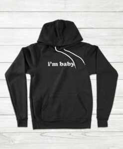 I'm Baby Funny Quote Hoodie