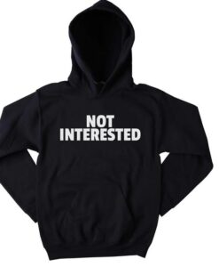 Not Interested Funny Hoodie