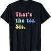 Thats The Tea Sis Saying Quote t shirt