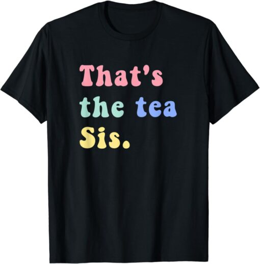 Thats The Tea Sis Saying Quote t shirt