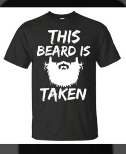 this beard is taken t-shirt