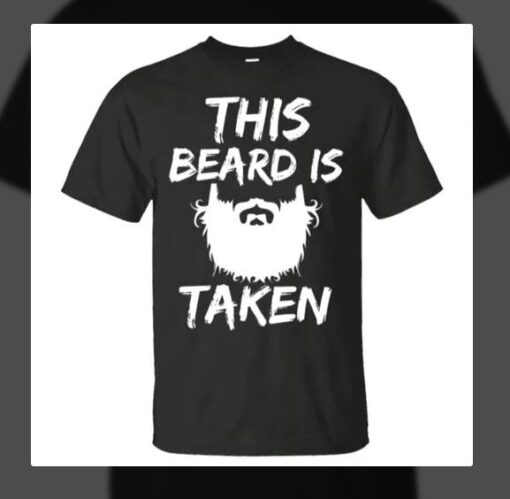 this beard is taken t-shirt