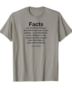 Facts are stubborn things john adam quotes T-shirt thd